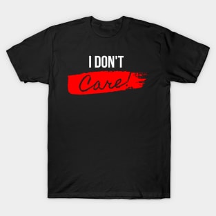 I Don't Care T-Shirt